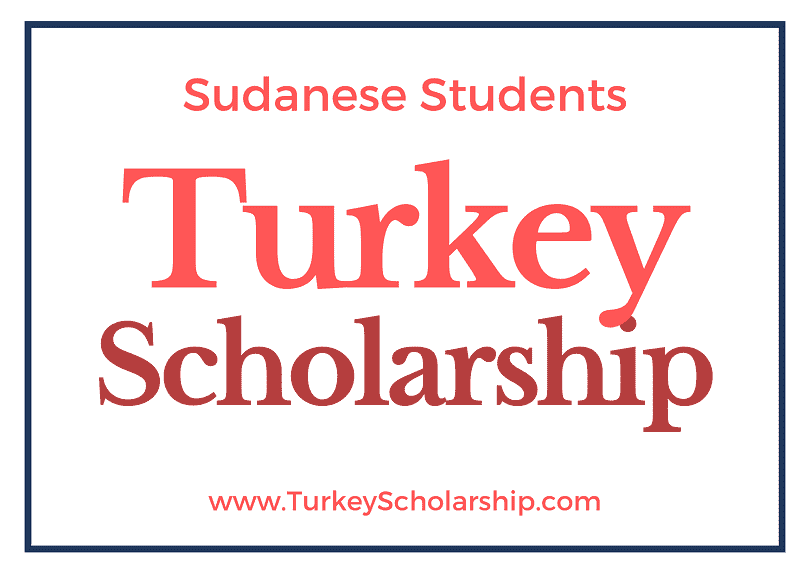 Turkey Scholarship 2023 for Sudanese Students: Turkiye Burslari Scholarships for Sudan