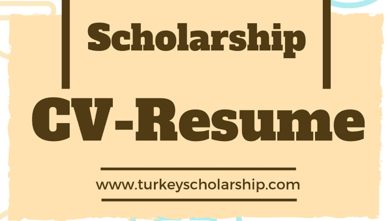 CV for Scholarship - Resume for Scholarship - Turkey Scholarships