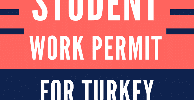 Student Work Permit to work in Turkey as Student