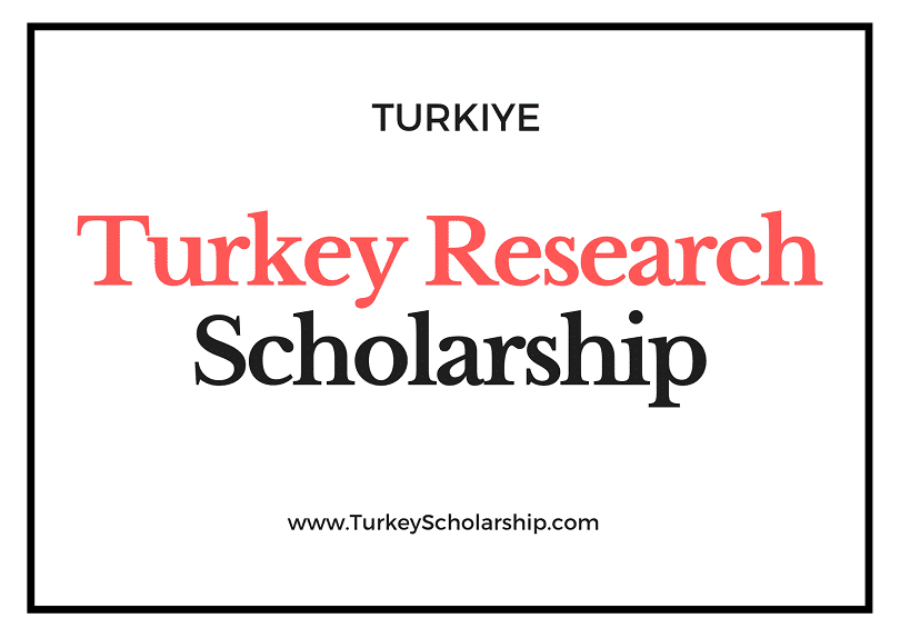 Turkey Research Scholarship 2023-2024 [Turkiye Research Scholarship]