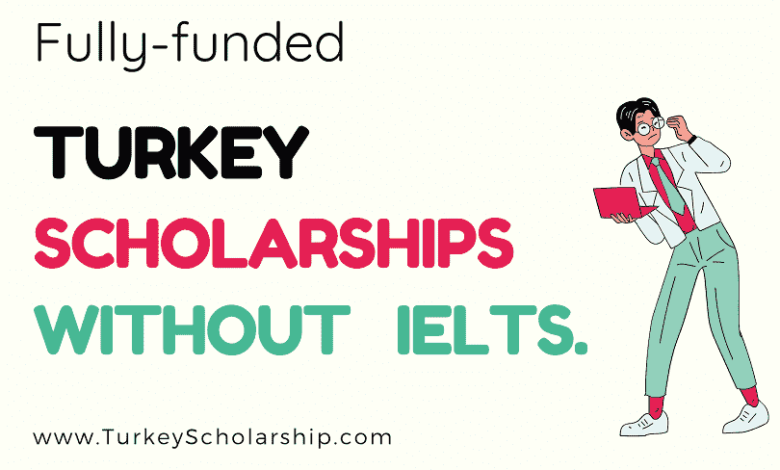 Turkey Scholarships Without IELTS
