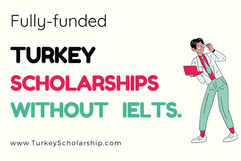 Turkey Scholarships Without IELTS